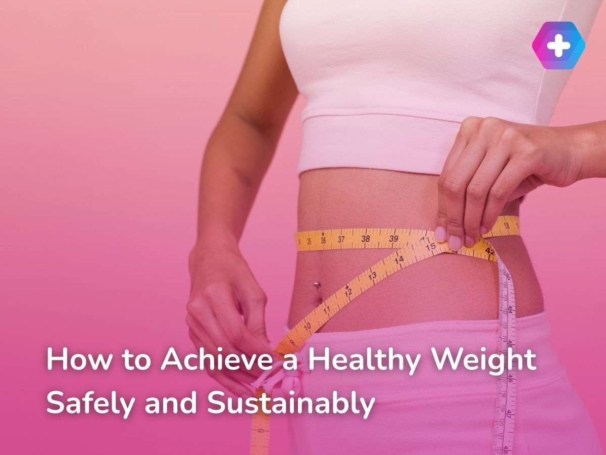 How to Achieve a Healthy Weight Safely and Sustainably