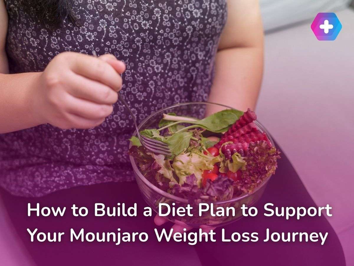 How to Build a Diet Plan to Support Your Mounjaro Weight Loss Journey