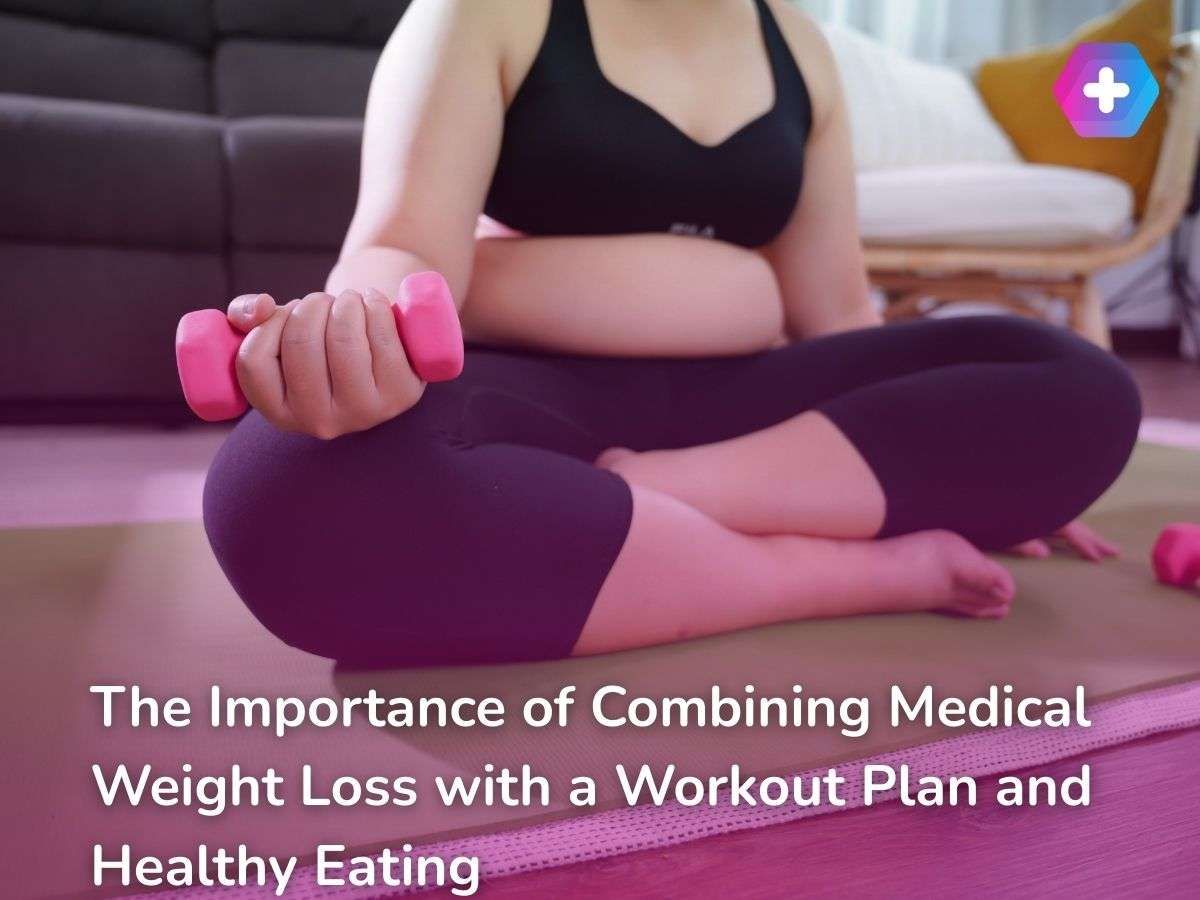The Importance of Combining Medical Weight Loss with a Workout Plan and Healthy Eating