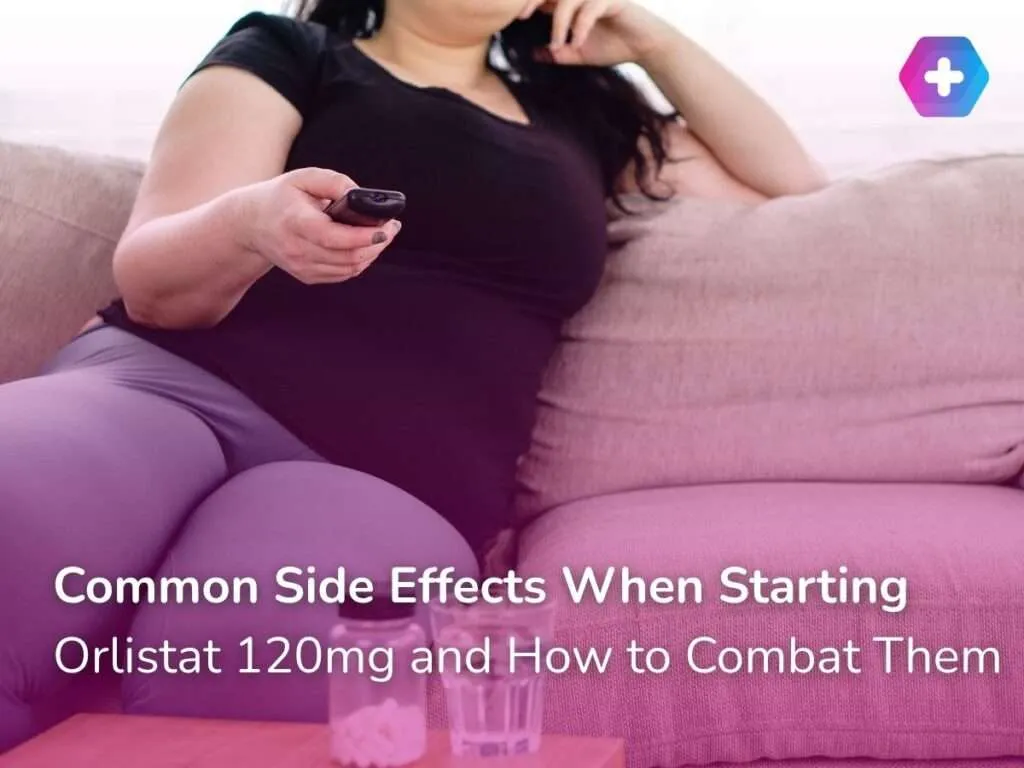 Common Side Effects When Starting Orlistat 120mg and How to Combat Them